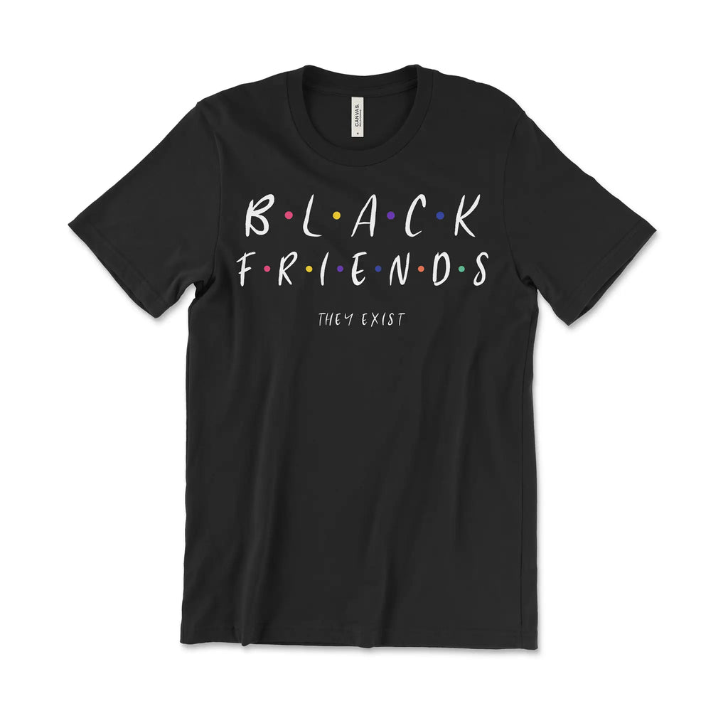 Black Friends - They Exist Funny Black 'Friends' Inspired Unisex T-Shirt